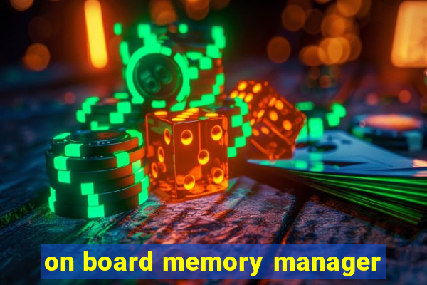 on board memory manager